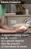 A supplementary report on the results of a special inquiry into the practice of interment in towns (eBook, ePUB)