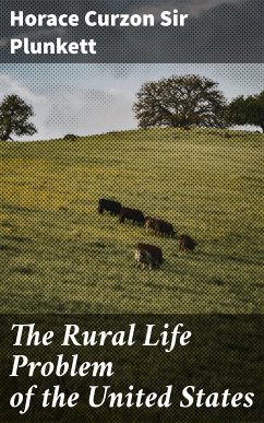 The Rural Life Problem of the United States (eBook, ePUB) - Plunkett, Horace Curzon, Sir