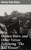 Golden Stars, and Other Verses Following &quote;The Red Flower&quote; (eBook, ePUB)