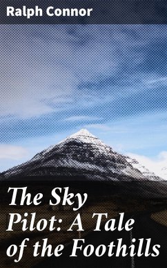 The Sky Pilot: A Tale of the Foothills (eBook, ePUB) - Connor, Ralph