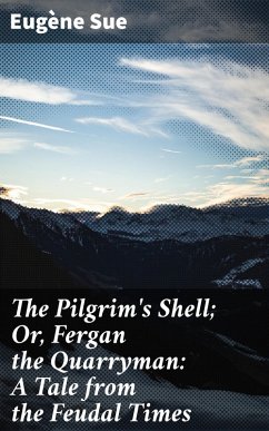 The Pilgrim's Shell; Or, Fergan the Quarryman: A Tale from the Feudal Times (eBook, ePUB) - Sue, Eugène