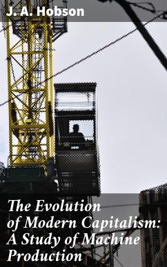 The Evolution of Modern Capitalism: A Study of Machine Production (eBook, ePUB) - Hobson, J. A.