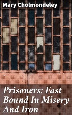 Prisoners: Fast Bound In Misery And Iron (eBook, ePUB) - Cholmondeley, Mary