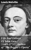 Life And Letters Of John Gay (1685-1732), Author of &quote;The Beggar's Opera&quote; (eBook, ePUB)