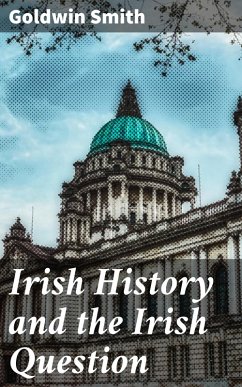 Irish History and the Irish Question (eBook, ePUB) - Smith, Goldwin