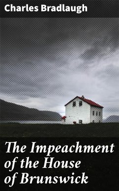 The Impeachment of the House of Brunswick (eBook, ePUB) - Bradlaugh, Charles