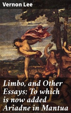 Limbo, and Other Essays; To which is now added Ariadne in Mantua (eBook, ePUB) - Lee, Vernon