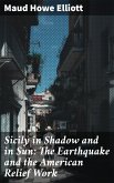 Sicily in Shadow and in Sun: The Earthquake and the American Relief Work (eBook, ePUB)