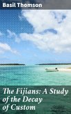 The Fijians: A Study of the Decay of Custom (eBook, ePUB)