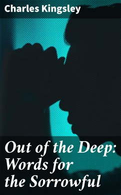 Out of the Deep: Words for the Sorrowful (eBook, ePUB) - Kingsley, Charles