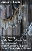 The Country of the Neutrals (As Far As Comprised in the County of Elgin), From Champlain to Talbot (eBook, ePUB)