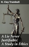 A Lie Never Justifiable: A Study in Ethics (eBook, ePUB)
