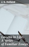 Lessons in Life; A Series of Familiar Essays (eBook, ePUB)