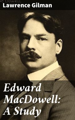 Edward MacDowell: A Study (eBook, ePUB) - Gilman, Lawrence