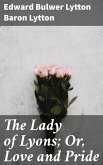 The Lady of Lyons; Or, Love and Pride (eBook, ePUB)