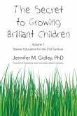 The Secret to Growing Brilliant Children: Volume 1: Steiner Education for the 21st Century