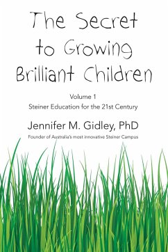 The Secret to Growing Brilliant Children: Volume 1: Steiner Education for the 21st Century - Gidley, Jennifer M.