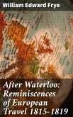 After Waterloo: Reminiscences of European Travel 1815-1819 (eBook, ePUB)