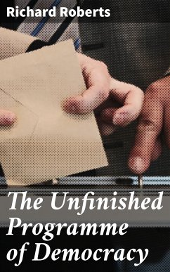 The Unfinished Programme of Democracy (eBook, ePUB) - Roberts, Richard