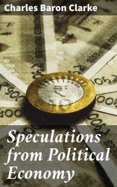 Speculations from Political Economy (eBook, ePUB) - Clarke, Charles Baron