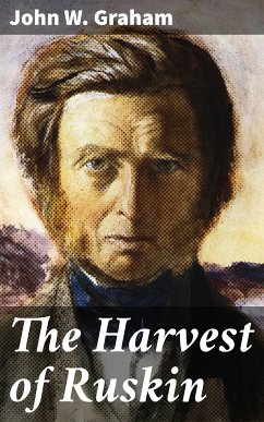 The Harvest of Ruskin (eBook, ePUB) - Graham, John W.