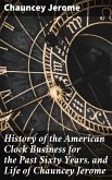 History of the American Clock Business for the Past Sixty Years, and Life of Chauncey Jerome (eBook, ePUB)