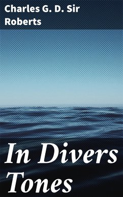 In Divers Tones (eBook, ePUB) - Roberts, Charles G. D., Sir