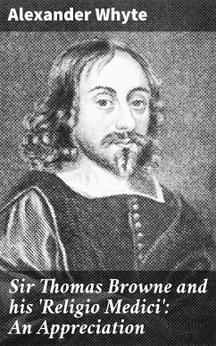 Sir Thomas Browne and his 'Religio Medici': An Appreciation (eBook, ePUB) - Whyte, Alexander