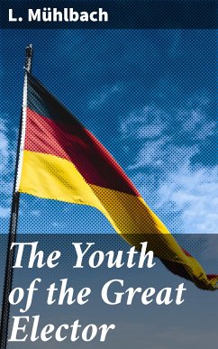 The Youth of the Great Elector (eBook, ePUB) - Mühlbach, L.