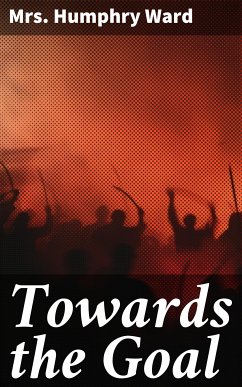 Towards the Goal (eBook, ePUB) - Ward, Humphry, Mrs.