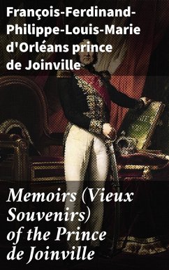 Memoirs (Vieux Souvenirs) of the Prince de Joinville (eBook, ePUB) - Joinville, François-Ferdinand-Philippe-Louis-Marie d'Orléans