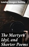 The Martyrs' Idyl, and Shorter Poems (eBook, ePUB)