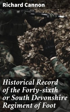 Historical Record of the Forty-sixth or South Devonshire Regiment of Foot (eBook, ePUB) - Cannon, Richard