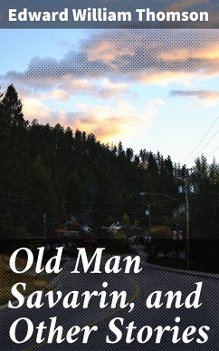 Old Man Savarin, and Other Stories (eBook, ePUB) - Thomson, Edward William