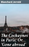 The Cockaynes in Paris; Or, 'Gone abroad' (eBook, ePUB)