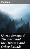 Queen Berngerd, The Bard and the Dreams, and Other Ballads (eBook, ePUB)