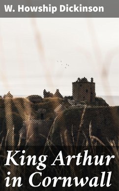 King Arthur in Cornwall (eBook, ePUB) - Dickinson, W. Howship