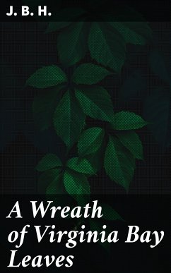 A Wreath of Virginia Bay Leaves (eBook, ePUB) - J. B. H.