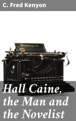 Cover Hall Caine, the Man and the Novelist (eBook, ePUB)