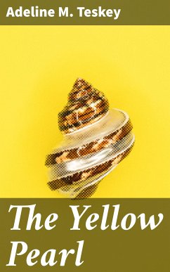 The Yellow Pearl (eBook, ePUB) - Teskey, Adeline M.