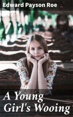 A Young Girl's Wooing (eBook, ePUB) - Roe, Edward Payson