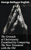 The Grounds of Christianity Examined by Comparing The New Testament with the Old (eBook, ePUB)