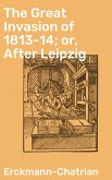 The Great Invasion of 1813-14; or, After Leipzig (eBook, ePUB)