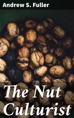 The Nut Culturist (eBook, ePUB) - Fuller, Andrew S.