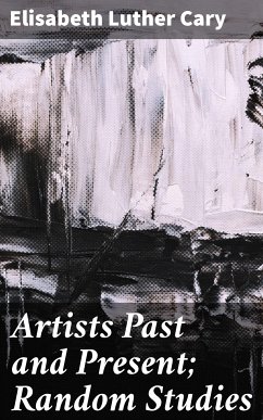 Artists Past and Present; Random Studies (eBook, ePUB) - Cary, Elisabeth Luther