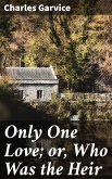 Only One Love; or, Who Was the Heir (eBook, ePUB)