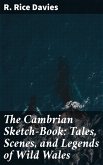 The Cambrian Sketch-Book: Tales, Scenes, and Legends of Wild Wales (eBook, ePUB)