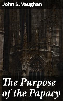 The Purpose of the Papacy (eBook, ePUB) - Vaughan, John S.