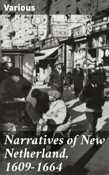 Narratives of New Netherland, 1609-1664 (eBook, ePUB) Narratives of New Netherland, 1609-1664 (eBook, ePUB)