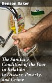 The Sanitary Condition of the Poor in Relation to Disease, Poverty, and Crime (eBook, ePUB)
